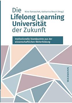 portada Die Lifelong Learning Universität der Zukunft: Institutionelle Standpunkte aus der Wissenschaftlichen Weiterbildung (in German)
