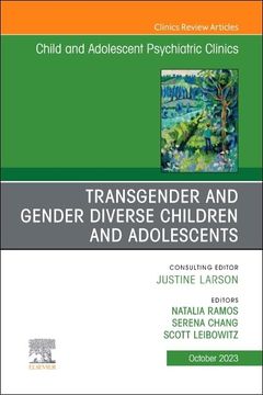 portada Transgender and Gender Diverse Children and Adolescents, an Issue of Child and Adolescent Psychiatric Clinics of North America (Volume 32-4) (The Clinics: Internal Medicine, Volume 32-4) (en Inglés)