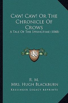 portada caw! caw! or the chronicle of crows: a tale of the springtime (1848) a tale of the springtime (1848) (en Inglés)