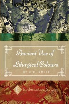 portada The Ancient Use of Liturgical Colours: The Ancient Use of Liturgical Colours (en Inglés)