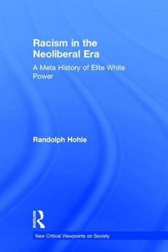 portada Racism in the Neoliberal Era: A Meta History of Elite White Power (en Inglés)