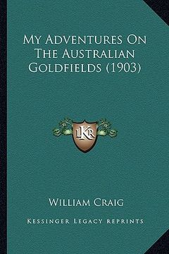 portada my adventures on the australian goldfields (1903) (in English)
