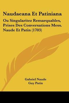 portada naudaeana et patiniana: ou singularitez remarquables, prises des conversations mess. naude et patin (1703)