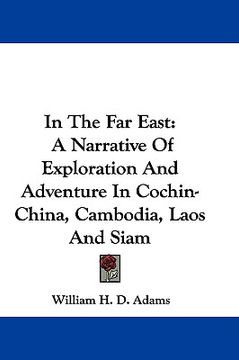 portada in the far east: a narrative of exploration and adventure in cochin-china, cambodia, laos and siam (en Inglés)