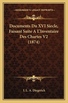 portada Documents Du XVI Siecle, Faisant Suite A L'Inventaire Des Chartes V2 (1874) (en Francés)