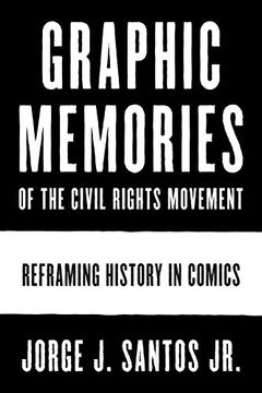 portada Graphic Memories of the Civil Rights Movement: Reframing History in Comics (World Comics and Graphic Nonfiction Series) (en Inglés)