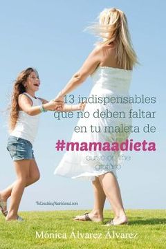 portada 13 indispensables que no deben faltar en tu maleta de #mamaadieta: TuCoachingNutricional.com (in Spanish)