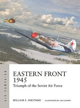 portada Eastern Front 1945: Triumph of the Soviet air Force (Air Campaign, 42) (en Inglés)