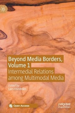 portada Beyond Media Borders, Volume 1: Intermedial Relations Among Multimodal Media (en Inglés)