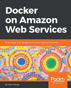 portada Docker on Amazon web Services: Build, Deploy, and Manage Your Container Applications at Scale (in English)