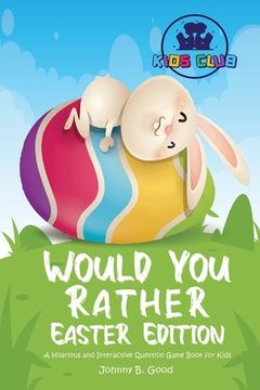portada Would You Rather Easter Edition: A Hilarious and Interactive Question Game Book for Kids (en Inglés)