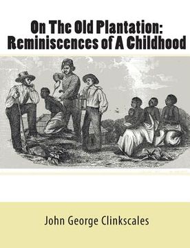portada On The Old Plantation: Reminiscences of A Childhood (en Inglés)