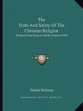 portada the truth and safety of the christian religion: deduced from reason and revelation (1789) (en Inglés)