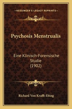 portada Psychosis Menstrualis: Eine Klinisch-Forensische Studie (1902) (in German)