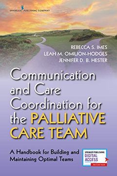 portada Communication and Care Coordination for the Palliative Care Team: A Handbook for Building and Maintaining Optimal Teams 