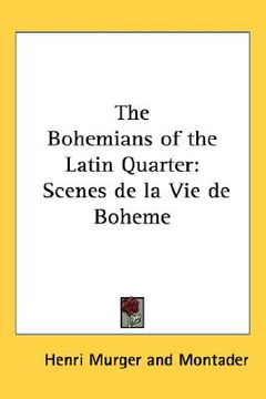 portada the bohemians of the latin quarter: scenes de la vie de boheme (in English)