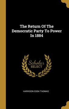 portada The Return Of The Democratic Party To Power In 1884