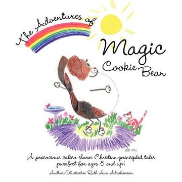 portada the adventures of magic cookie bean: a precocious calico shares christian-principled tales; purrfect for ages 5 and up! (en Inglés)