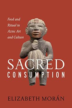 portada Sacred Consumption: Food and Ritual in Aztec Art and Culture