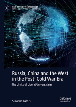 portada Russia, China and the West in the Post-Cold War Era: The Limits of Liberal Universalism
