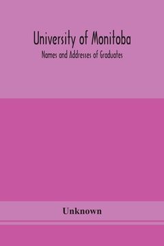 portada University of Monitoba; Names and Addresses of Graduates (en Inglés)