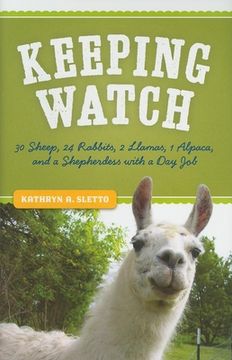 portada Keeping Watch: 30 Sheep, 24 Rabbits, 2 Llamas, 1 Alpaca, and a Shepherdess With a day job (en Inglés)