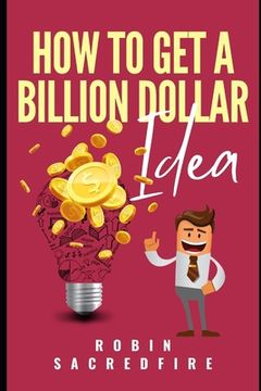 portada How to Get A Billion Dollar Idea (en Inglés)
