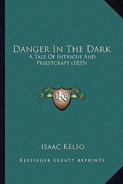 portada danger in the dark: a tale of intrigue and priestcraft (1855) (en Inglés)