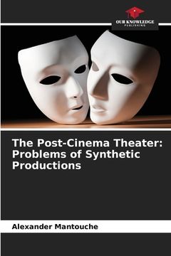 portada The Post-Cinema Theater: Problems of Synthetic Productions (en Inglés)