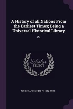 portada A History of all Nations From the Earliest Times; Being a Universal Historical Library: 20 (en Inglés)