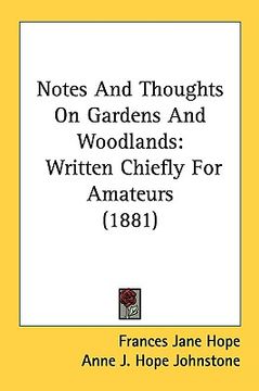 portada notes and thoughts on gardens and woodlands: written chiefly for amateurs (1881) (en Inglés)