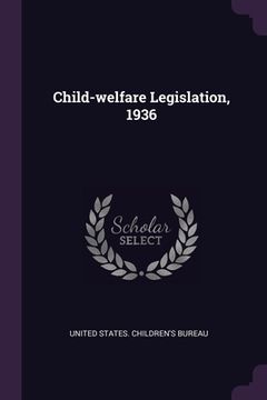 portada Child-welfare Legislation, 1936 (en Inglés)