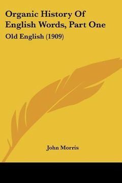 portada organic history of english words, part one: old english (1909) (in English)