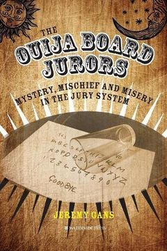 portada The Ouija Board Jurors: Mystery, Mischief and Misery in the Jury System