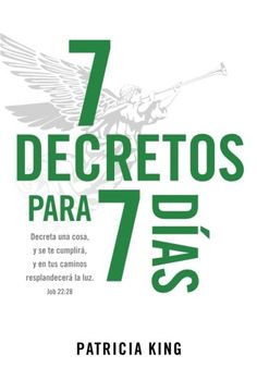 portada 7 Decretos para 7 Dias: Decreta una cosa y se te cumplirá, y en tus caminos resplandecerá La Luz (Spanish Edition)