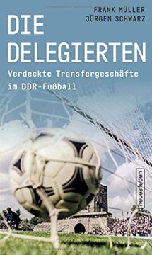 portada Die Delegierten: Verdeckte Transfergeschäfte im Ddr-Fußball (in German)