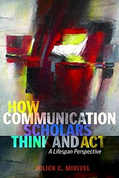 portada How Communication Scholars Think and Act: A Lifespan Perspective (Lifespan Communication)