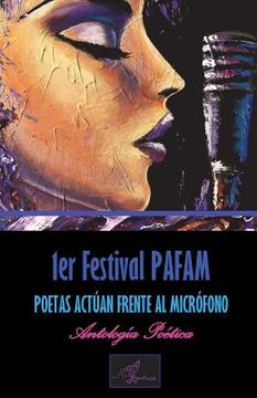 portada 1er Festival PAFAM: Poetas Actúan Frente Al Micrófono Antología Poética