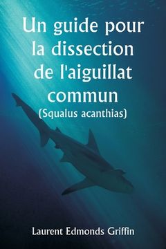 portada Un guide pour la dissection de l'aiguillat commun (Squalus acanthias )