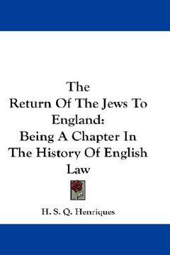 portada the return of the jews to england: being a chapter in the history of english law (en Inglés)