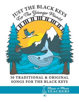 portada Just the Black Keys For the Younger Pianist: 30 Traditional & Original Songs for the Black Keys (in English)