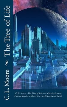 portada C.L.Moore: The Tree of Life--A Classic Science Fiction Novelette about Mars and Northwest Smith