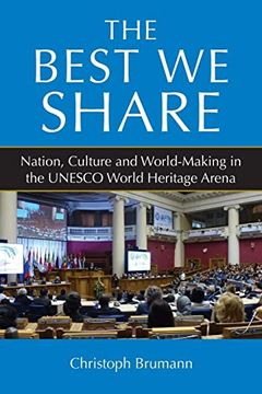 portada The Best we Share: Nation, Culture and World-Making in the Unesco World Heritage Arena (en Inglés)