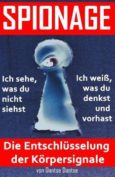 portada SPIONAGE - Die Entschlüsselung der Körpersignale: Frühwarnsystem: Spioniere dich und andere aus und erkenne schnell, was los ist!: Teil 1: Psychologie (in German)