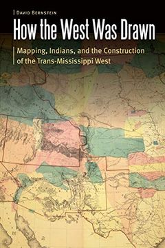 portada How the West was Drawn: Mapping, Indians, and the Construction of the Trans-Mississippi West (Borderlands and Transcultural Studies) (en Inglés)