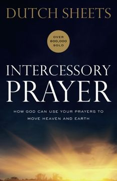 portada Intercessory Prayer: How God Can Use Your Prayers to Move Heaven and Earth (in English)