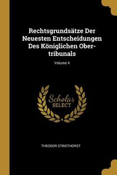 portada Rechtsgrundsätze Der Neuesten Entscheidungen Des Königlichen Ober-tribunals; Volume 4 (in English)