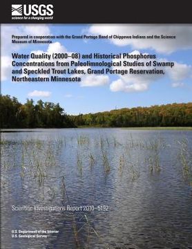 portada Water Quality (2000?08) and Historical Phosphorus Concentrations from Paleolimnological Studies of Swamp and Speckled Trout Lakes, Grand Portage Reser (en Inglés)