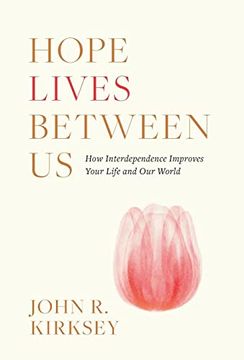 portada Hope Lives Between us: How Interdependence Improves Your Life and our World (en Inglés)