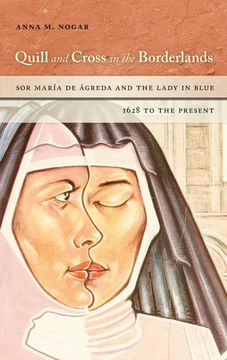 portada Quill and Cross in the Borderlands: Sor María de Ágreda and the Lady in Blue, 1628 to the Present (en Inglés)